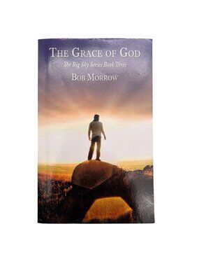 The Grace Of God: The Big Sky Series Book Three By Bob Morrow - Paperback Signed